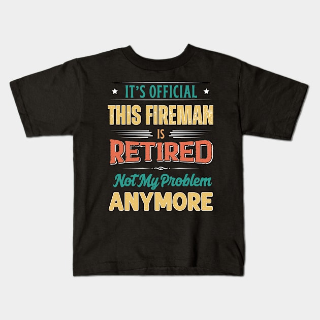 Fireman Retirement Funny Retired Not My Problem Anymore Kids T-Shirt by egcreations